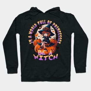 In a world full of Princess be a Witch Hoodie